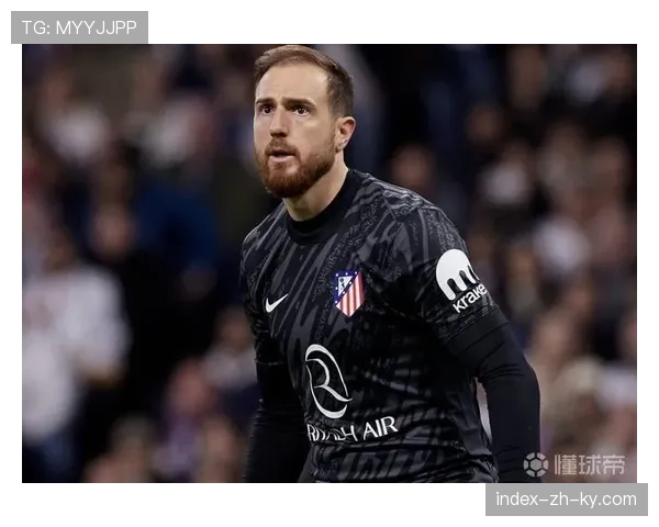 奥布拉克多次关键扑救 马竞门将称团队防守体系完善